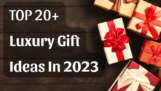Top 20+ Luxury Gift Ideas In 2023